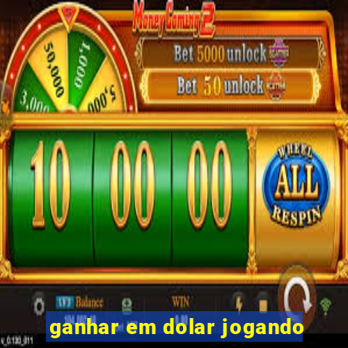 ganhar em dolar jogando